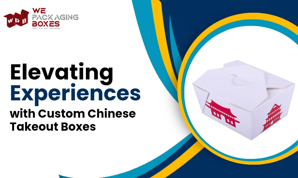 Elevating Experiences with Custom Chinese Takeout Boxes