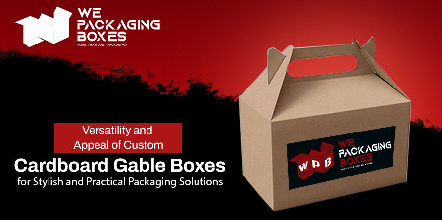 Versatility and Appeal of Custom Cardboard Gable Boxes for Stylish and Practical Packaging Solutions